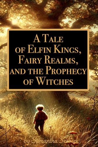 A Tale of Elfin Kings, Fairy Realms, and the Prophecy of Witches: Book One in the Imagined Realm von unQbd