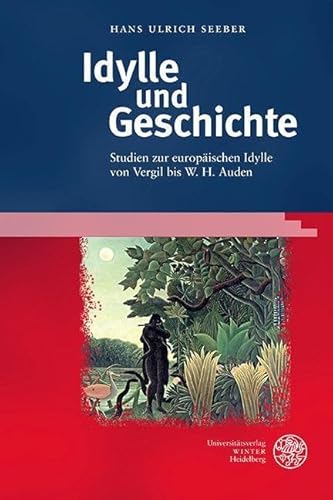 Idylle und Geschichte: Studien zur europäischen Idylle von Vergil bis W. H. Auden (Anglistische Forschungen) von Universitätsverlag Winter