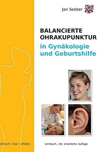 Ohrakupunktur in Gynäkologie & Geburtshilfe: Lehrbuch und Praxisleitfaden, erweiterte 2. Auflage Ohrakupunktur in Gynäkologie & Geburtshilfe: Lehrbuch und Praxisleitfaden, erweiterte 2. Auflage