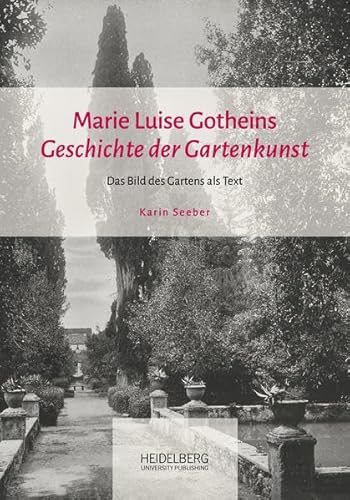 Marie Luise Gotheins "Geschichte der Gartenkunst": Das Bild des Gartens als Text