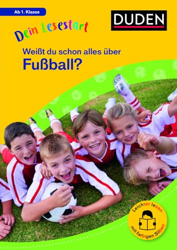 Dein Lesestart: Weißt du schon alles über Fußball? Ab 1. Klasse: Für Kinder ab 6 Jahren (Band 4) (Dein Lesestart – ab Klasse 1) von Duden