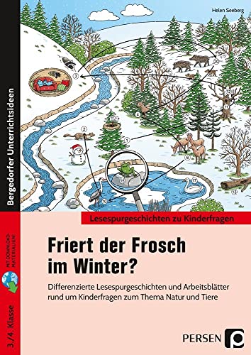 Friert der Frosch im Winter?: Differenzierte Lesespurgeschichten und Arbeitsblätter rund um Kinderfragen zum Thema Natur und Tiere (3. und 4. Klasse)
