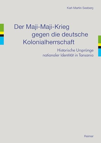 Der Maji-Maji-Krieg gegen die deutsche Kolonialherrschaft: Historische Ursprünge nationaler Identität in Tansania