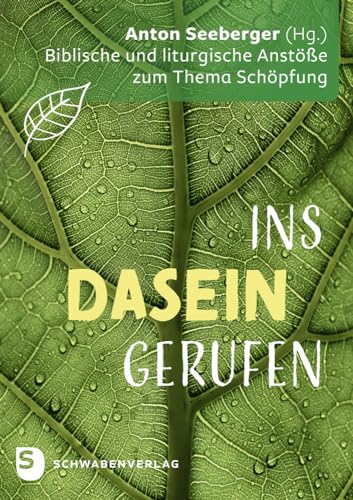 Ins Dasein gerufen: Biblische und liturgische Anstöße zum Thema Schöpfung von Schwabenverlag