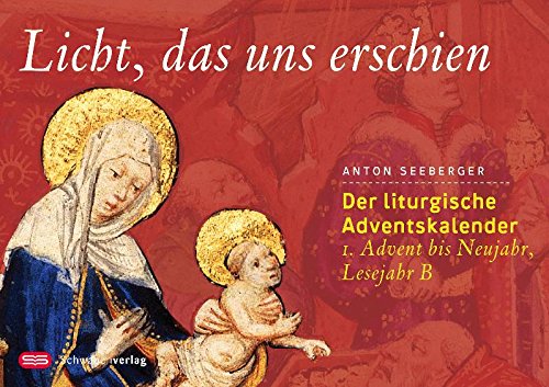 Licht, das uns erschien: Der liturgische Adventskalender - 1. Advent bis Neujahr, Lesejahr B