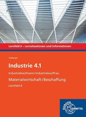 Industrie 4.1 - Materialwirtschaft/Beschaffung. Lernfeld 6: Industriekaufmann/Industriekauffrau