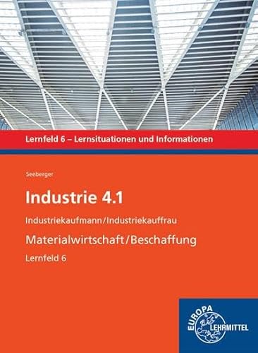 Industrie 4.1 - Materialwirtschaft/Beschaffung. Lernfeld 6: Industriekaufmann/Industriekauffrau