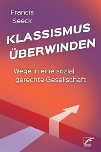 Klassismus überwinden: Wege in eine sozial gerechte Gesellschaft von Unrast Verlag