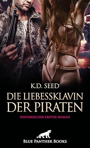 Die Liebessklavin der Piraten | Historischer Erotik-Roman: Die private Schiffshure ... von blue panther books