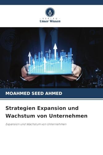 Strategien Expansion und Wachstum von Unternehmen: Expansion und Wachstum von Unternehmen von Verlag Unser Wissen