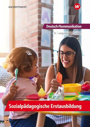 Deutsch/Kommunikation - Sozialpädagogische Erstausbildung: Ein Arbeitsbuch für Sozialpädagogische Assistenz, Kinderpflege und Sozialassistenz ... für Kinderpflege und Sozialassistenz) von Westermann Berufliche Bildung GmbH