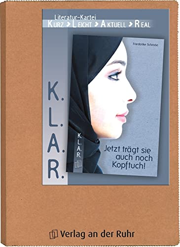 Jetzt trägt sie auch noch Kopftuch!: Zum Buch von Friederike Schmöe (K.L.A.R. - Literatur-Kartei)