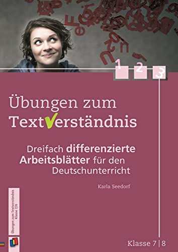 Übungen zum Textverständnis Klasse 7/8: Dreifach differenzierte Arbeitsblätter für den Deutschunterricht Übungen zum Textverständnis Klasse 7/8: Dreifach differenzierte Arbeitsblätter für den Deutschunterricht