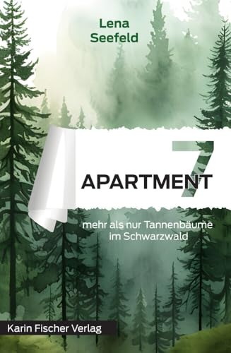 Apartment 7 – mehr als nur Tannenbäume im Schwarzwald Apartment 7 – mehr als nur Tannenbäume im Schwarzwald von Fischer, Karin Verlag