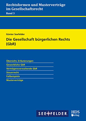 Die Gesellschaft bürgerlichen Rechts (GbR): Rechtsformen und Musterverträge im Gesellschaftsrecht Band 3