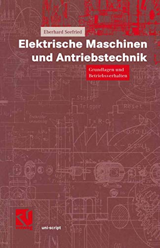Elektrische Maschinen und Antriebstechnik. Grundlagen und Betriebsverhalten (uni-script) von Vieweg+Teubner Verlag