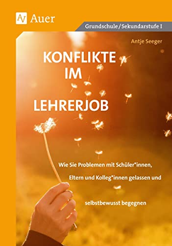 Konflikte im Lehrerjob: Wie Sie Problemen mit Schüler*innen, Eltern und Kolleg*innen gelassen und selbstbewusst begegnen (Alle Klassenstufen) von Auer Verlag i.d.AAP LW