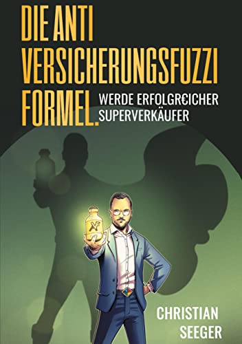 Die AntiVersicherungsFuzziFormel.: Werde erfolgREICHER Superverkäufer