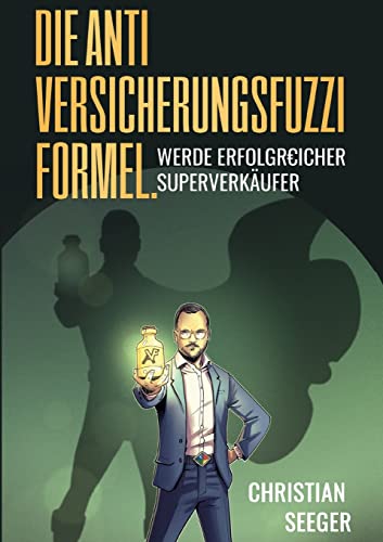 Die AntiVersicherungsFuzziFormel.: Werde erfolgREICHER Superverkäufer