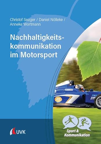 Nachhaltigkeitskommunikation im Motorsport (Sport und Kommunikation) von Uvk Verlag