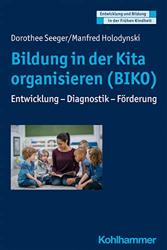 Bildung in der Kita organisieren (BIKO): Entwicklung - Diagnostik - Förderung (Entwicklung und Bildung in der Frühen Kindheit) von Kohlhammer