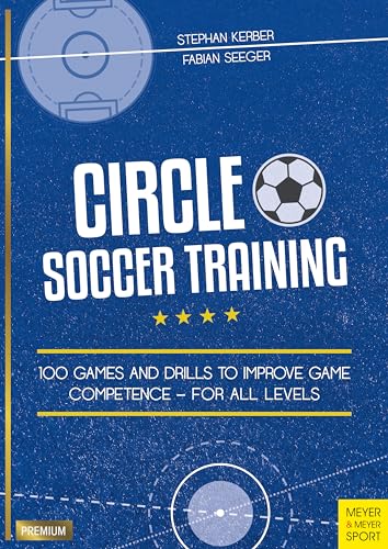 Circle Soccer Training: 100 Games and Drills to Improve Game Competence - for all Levels von Meyer & Meyer Sport