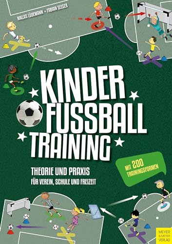Kinderfußballtraining: Theorie und Praxis für Verein, Schule und Freizeit
