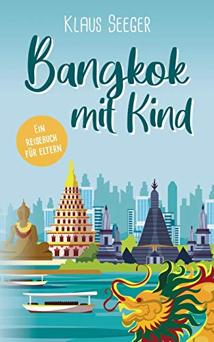 Bangkok mit Kind: Ein Reisebuch für Eltern Bangkok mit Kind: Ein Reisebuch für Eltern