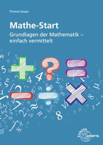 Mathe-Start: Grundlagen der Mathematik - einfach vermittelt