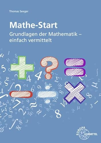 Mathe-Start: Grundlagen der Mathematik - einfach vermittelt