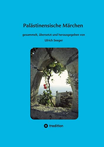 Palästinensische Märchen: gesammelt, übersetzt und herausgegeben von Ulrich Seeger von tredition