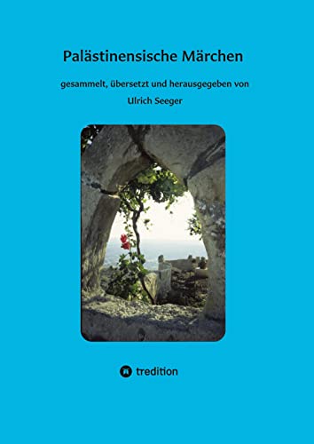 Palästinensische Märchen: gesammelt, übersetzt und herausgegeben von Ulrich Seeger