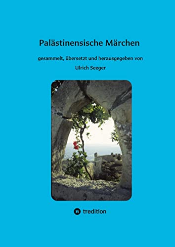 Palästinensische Märchen: gesammelt, übersetzt und herausgegeben von Ulrich Seeger
