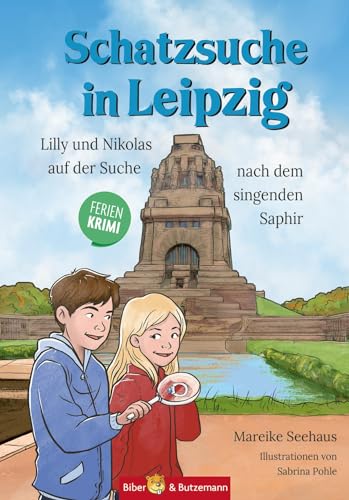 Schatzsuche in Leipzig - Lilly und Nikolas auf der Suche nach dem singenden Saphir: Sachsen Kinderkrimi, Ferienabenteuer und Reiseführer Leipzig für Kinder von Biber & Butzemann