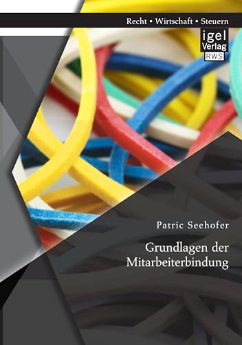 Grundlagen der Mitarbeiterbindung Grundlagen der Mitarbeiterbindung von Igel Verlag