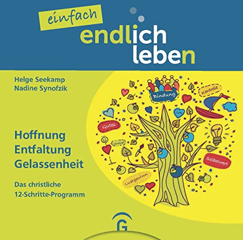 einfach endlich leben: Hoffnung, Entfaltung, Gelassenheit. Das christliche 12-Schritte-Programm von Guetersloher Verlagshaus