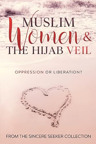 Muslim Women & The Hijab Veil: Oppression or Liberation? (Understanding Islam | Learn Islam | Basic Beliefs of Islam | Islam Beliefs and Practices, Band 5)