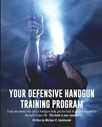 Your Defensive Handgun Training Program: A functional training program for defensive handgun purposes von CREATESPACE