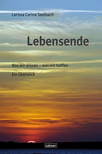 Lebensende: Was wir wissen - was wir hoffen. Ein Überblick