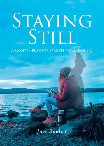 Staying Still: A Contemplative's Search for Meaning von Fulton Books