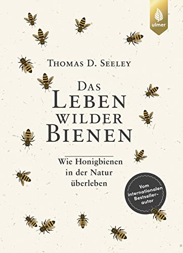 Das Leben wilder Bienen: Wie Honigbienen in der Natur überleben. Vom internationalen Bestsellerautor