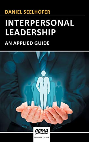 Interpersonal Leadership: An Applied Guide (Fundamentals of Leadership, Band 1) von Ogma Education