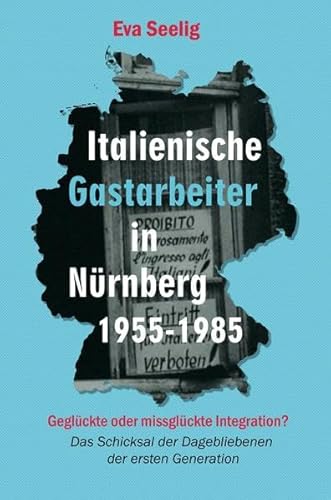 Italienische Gastarbeiter in Nürnberg 1955-1985: Geglückte oder missglückte Integration? Das Schicksal der Dagebliebenen aus der ersten Generation: ... der Dagebliebenen der ersten Generation Italienische Gastarbeiter in Nürnberg 1955-1985: Geglückte oder missglückte Integration? Das Schicksal der Dagebliebenen aus der ersten Generation: ... der Dagebliebenen der ersten Generation