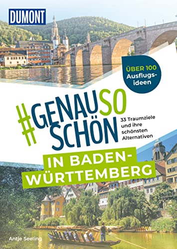 DuMont #genausoschön in Baden-Württemberg: 33 Traumziele und ihre schönsten Alternativen