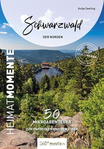 Schwarzwald - Der Norden - HeimatMomente: 50 Mikroabenteuer zum Entdecken und Genießen (360° HeimatReisen: nachhaltig - individuell - abseits der ausgetretenen Pfade) von 360° medien