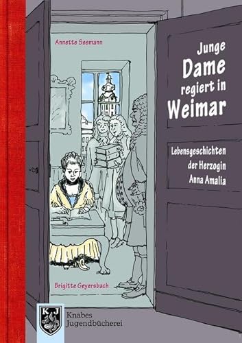 Junge Dame regiert in Weimar: Lebensgeschichten der Herzogin Anna Amalia (1739–1807) – Band 2 (Knabes Jugendbuecherei) von Knabe Verlag Weimar