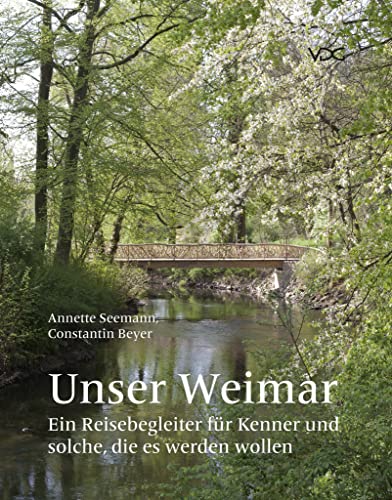 Unser Weimar: Ein Reisebegleiter für Kenner und solche, die es werden wollen von VDG Verlag im Jonas Verlag