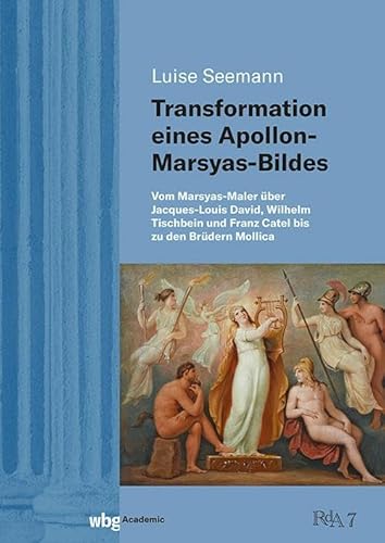 Transformation eines Apollon-Marsyas-Bildes: Vom Marsyas-Maler über Jacques-Louis David, Wilhelm Tischbein und Franz Catel bis zu den Brüdern Mollica (Rezeption der Antike) von wbg Academic in der Verlag Herder GmbH