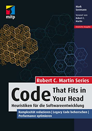Code That Fits in Your Head: Best Practices für die Softwareentwicklung. Mit Clean Code zu besserer Software (Robert C. Martin Series) (mitp Professional)