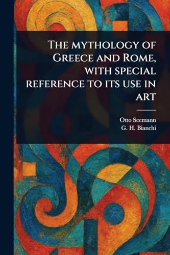 The Mythology of Greece and Rome, With Special Reference to Its Use in Art von Anson Street Press